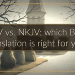 KJV vs. NKJV: which Bible translation is right for you?