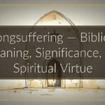 Longsuffering — Biblical Meaning, Significance, and Spiritual Virtue