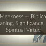 Meekness — Biblical Meaning, Significance, and Spiritual Virtue