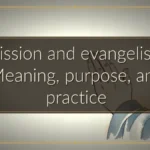 Mission and evangelism: Meaning, purpose, and practice