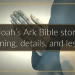 Noah’s Ark Bible story: Meaning, details, and lessons Noah’s Ark Bible story: Meaning, details, and lessons