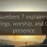 Numbers 7 explained: offerings, worship, and God’s presence Numbers 7 explained: offerings, worship, and God’s presence