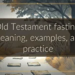 Old Testament fasting: Meaning, examples, and practice