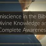 Omniscience in the Bible — Divine Knowledge and Complete Awareness