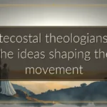 Pentecostal theologians and the ideas shaping the movement