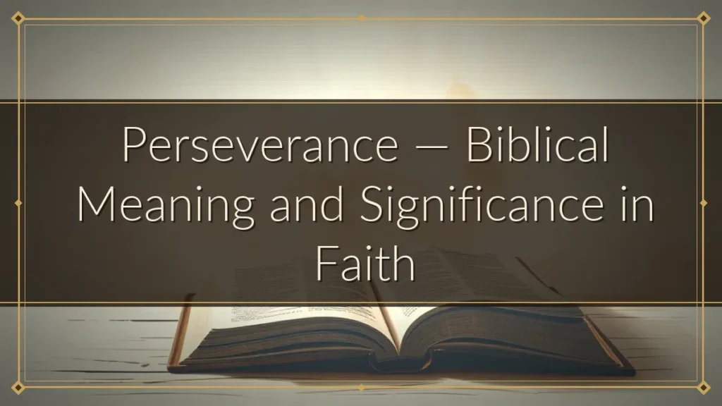 Perseverance — Biblical Meaning and Significance in Faith