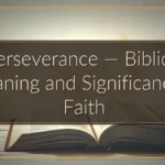 Perseverance — Biblical Meaning and Significance in Faith