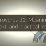 Proverbs 31: Meaning, context, and practical lessons
