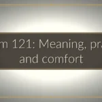 Psalm 121: Meaning, prayer, and comfort Psalm 121: Meaning, prayer, and comfort