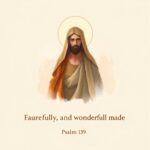 Psalm 139: Fearfully and Wonderfully Made - Bible Verses