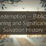 Redemption ā Biblical Meaning and Significance in Salvation History Redemption ā Biblical Meaning and Significance in Salvation History
