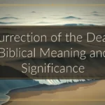 Resurrection of the Dead — Biblical Meaning and Significance Resurrection of the Dead — Biblical Meaning and Significance