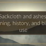 Sackcloth and ashes: Meaning, history, and biblical use