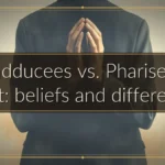 Sadducees vs. Pharisees chart: beliefs and differences