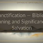 Sanctification — Biblical Meaning and Significance in Salvation