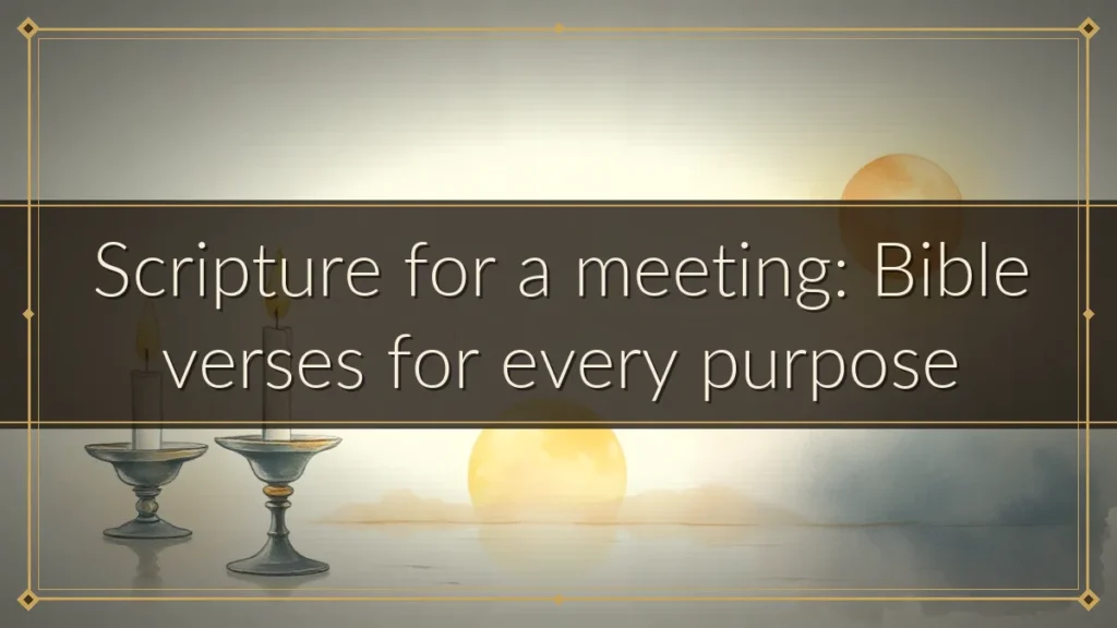 Scripture for a meeting: Bible verses for every purpose