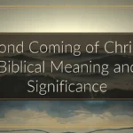 Second Coming of Christ — Biblical Meaning and Significance