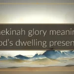 Shekinah glory meaning: God’s dwelling presence Shekinah glory meaning: God’s dwelling presence