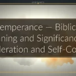 Temperance — Biblical Meaning and Significance of Moderation and Self-Control