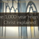 The 1,000-year reign of Christ explained The 1,000-year reign of Christ explained