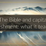 The Bible and capital punishment: what it teaches
