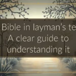 The Bible in layman’s terms: A clear guide to understanding it