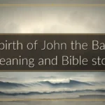 The birth of John the Baptist: Meaning and Bible story