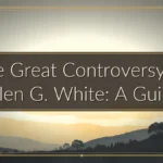 The Great Controversy by Ellen G. White: A Guide The Great Controversy by Ellen G. White: A Guide