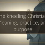 The kneeling Christian: Meaning, practice, and purpose