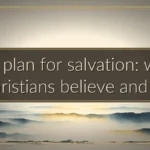 The plan for salvation: what Christians believe and do