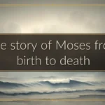 The story of Moses from birth to death