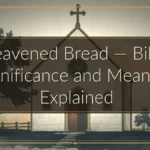 Unleavened Bread — Biblical Significance and Meaning Explained