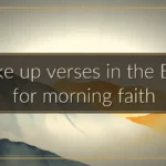 Wake up verses in the Bible for morning faith Wake up verses in the Bible for morning faith