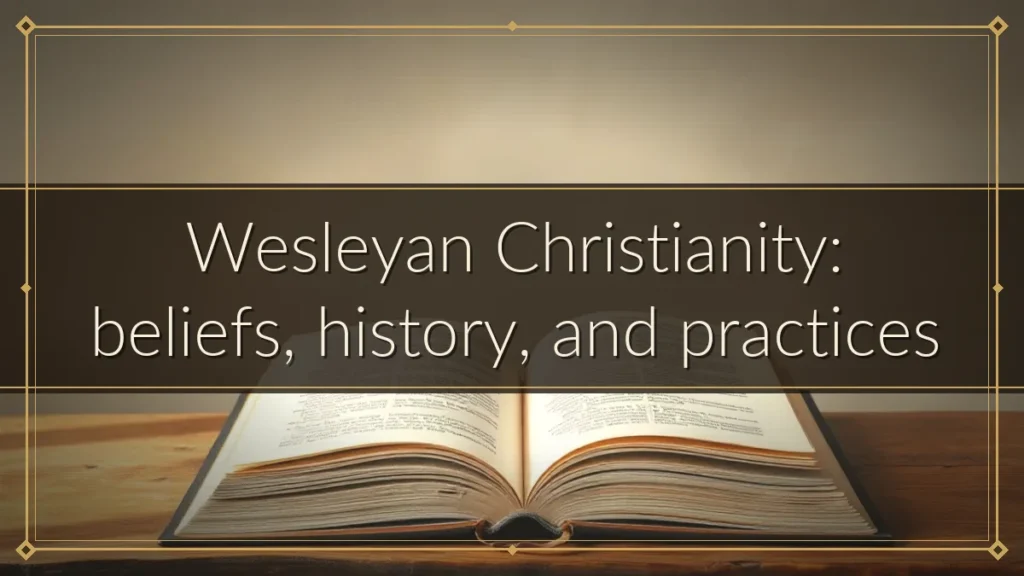 Wesleyan Christianity: beliefs, history, and practices