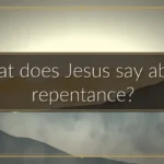 What does Jesus say about repentance? What does Jesus say about repentance?