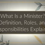 What Is a Minister? Definition, Roles, and Responsibilities Explained