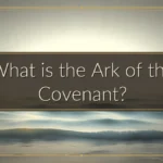 What is the Ark of the Covenant?