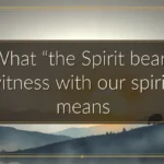 What “the Spirit bears witness with our spirit” means