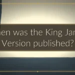 When was the King James Version published? When was the King James Version published?