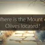 Where is the Mount of Olives located? Where is the Mount of Olives located?