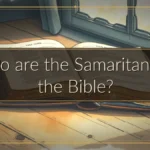 Who are the Samaritans of the Bible?