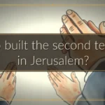 Who built the second temple in Jerusalem?