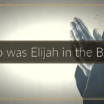 Who was Elijah in the Bible?