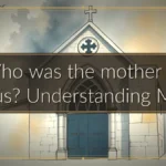 Who was the mother of Jesus? Understanding Mary