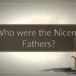 Who were the Nicene Fathers?