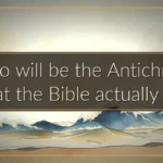 Who will be the Antichrist? What the Bible actually says