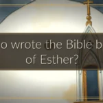 Who wrote the Bible book of Esther?