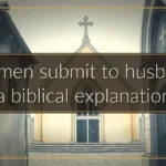 Women submit to husband: a biblical explanation